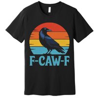Retro F Caw F Black Bird Crow Funny Crow Lover Premium T-Shirt