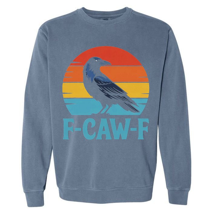 Retro F Caw F Black Bird Crow Funny Crow Lover Garment-Dyed Sweatshirt