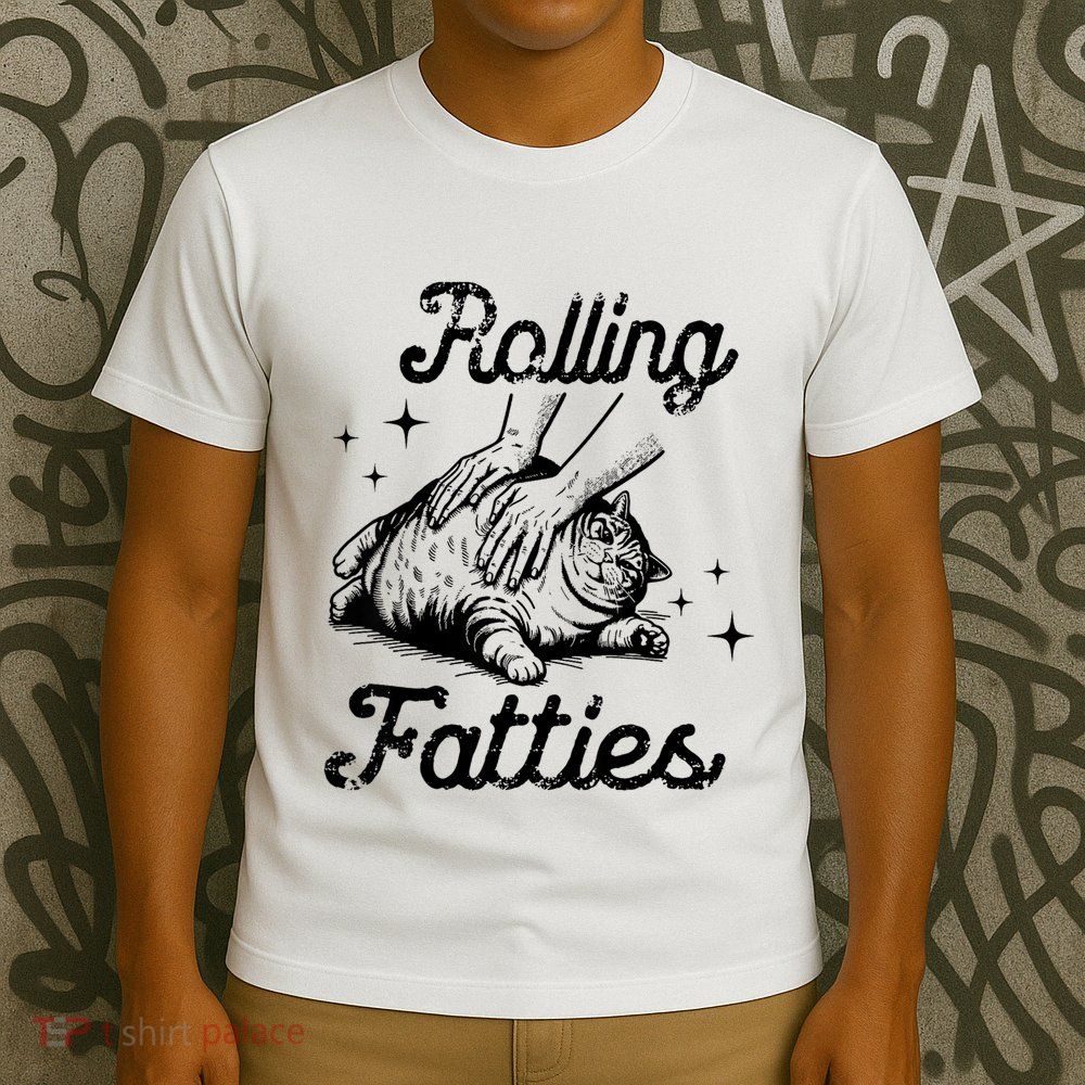 Rolling Fatties Cat Funny Cute Cat Lover Kitten Owner Kitty T-Shirt