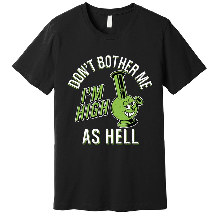 Retro Funny Don't Bother Me I'm High As Hell Premium T-Shirt