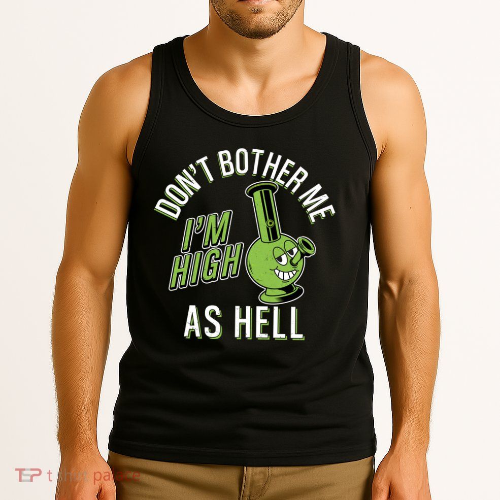 Retro Funny Don't Bother Me I'm High As Hell Tank Top