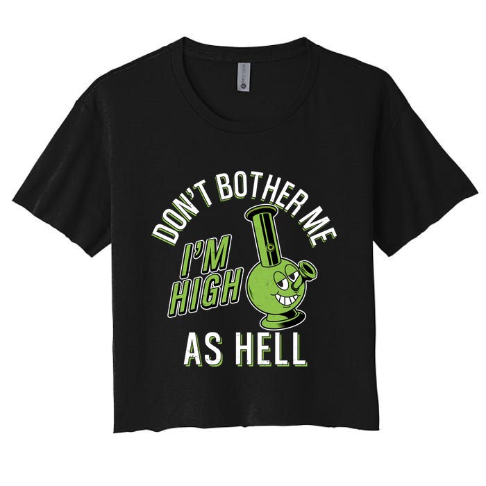 Retro Funny Don't Bother Me I'm High As Hell Women's Crop Top Tee