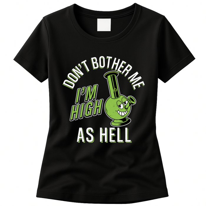 Retro Funny Don't Bother Me I'm High As Hell Womens T-Shirt