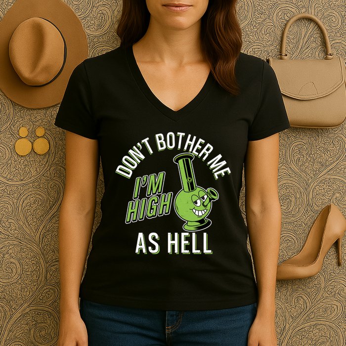 Retro Funny Don't Bother Me I'm High As Hell Women's V-Neck T-Shirt