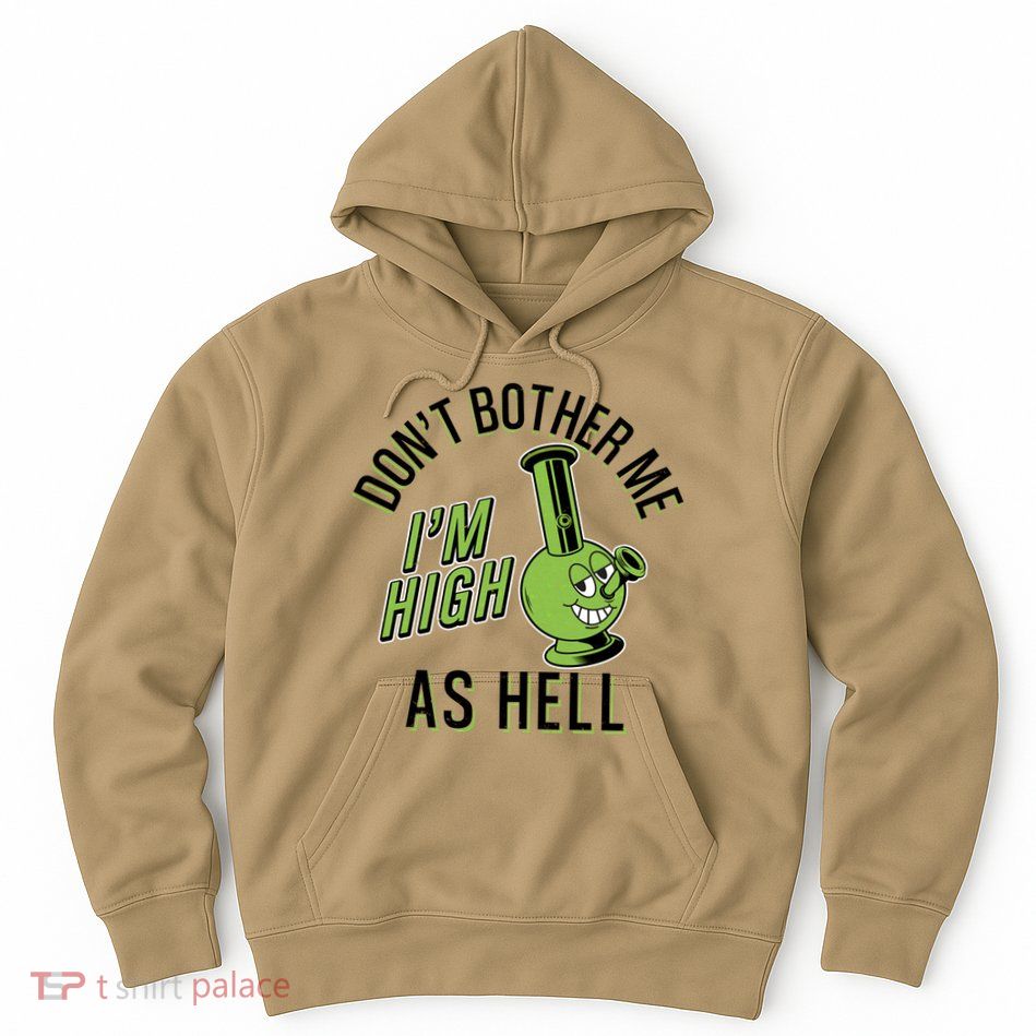 Retro Funny Don't Bother Me I'm High As Hell Hoodie