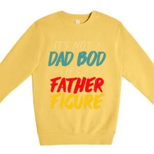 Retro Fathers Day Funny Gift Not A Dad Bod Its A Father Figure Gift Premium Crewneck Sweatshirt