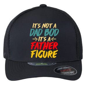 Retro Fathers Day Funny Gift Not A Dad Bod Its A Father Figure Gift Flexfit Unipanel Trucker Cap