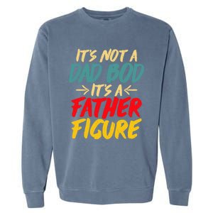 Retro Fathers Day Funny Gift Not A Dad Bod Its A Father Figure Gift Garment-Dyed Sweatshirt