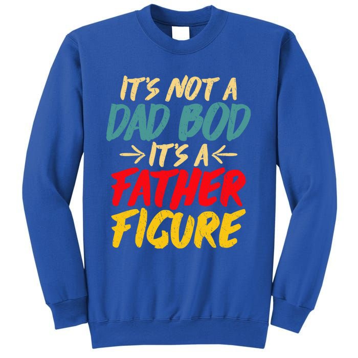 Retro Fathers Day Funny Gift Not A Dad Bod Its A Father Figure Gift Sweatshirt