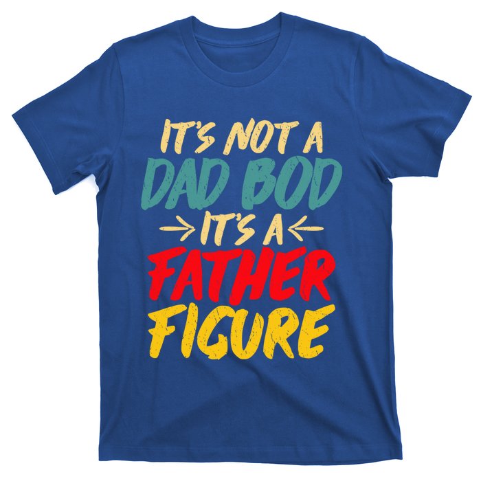 Retro Fathers Day Funny Gift Not A Dad Bod Its A Father Figure Gift T-Shirt