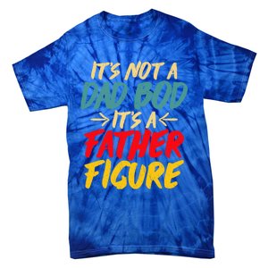 Retro Fathers Day Funny Gift Not A Dad Bod Its A Father Figure Gift Tie-Dye T-Shirt