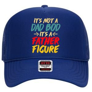 Retro Fathers Day Funny Gift Not A Dad Bod Its A Father Figure Gift High Crown Mesh Back Trucker Hat