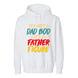 Retro Fathers Day Funny Gift Not A Dad Bod Its A Father Figure Gift Garment-Dyed Fleece Hoodie