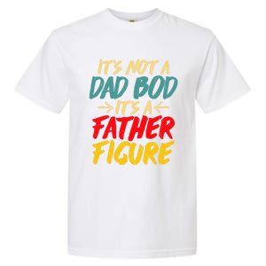 Retro Fathers Day Funny Gift Not A Dad Bod Its A Father Figure Gift Garment-Dyed Heavyweight T-Shirt