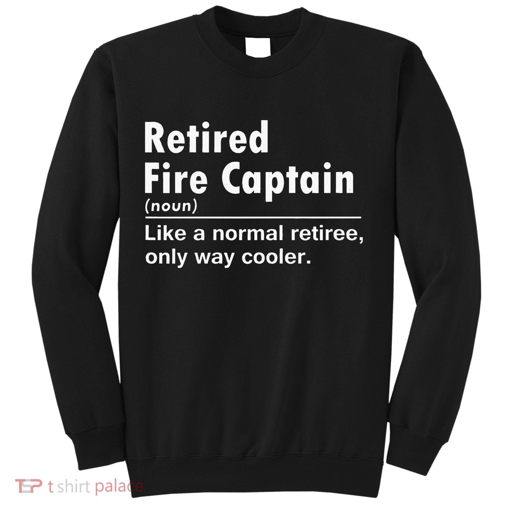 Retired Firefighter Fire Captain Chief Funny Definition Sweatshirt