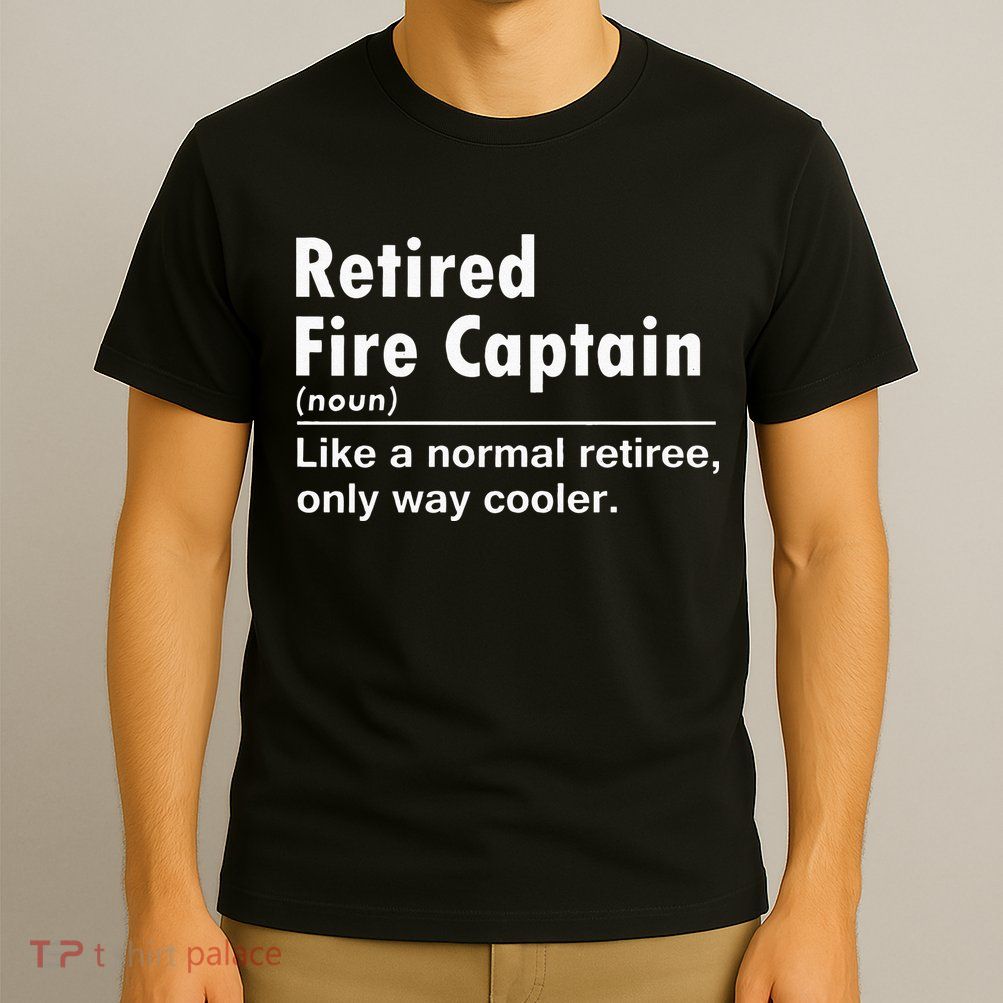Retired Firefighter Fire Captain Chief Funny Definition T-Shirt