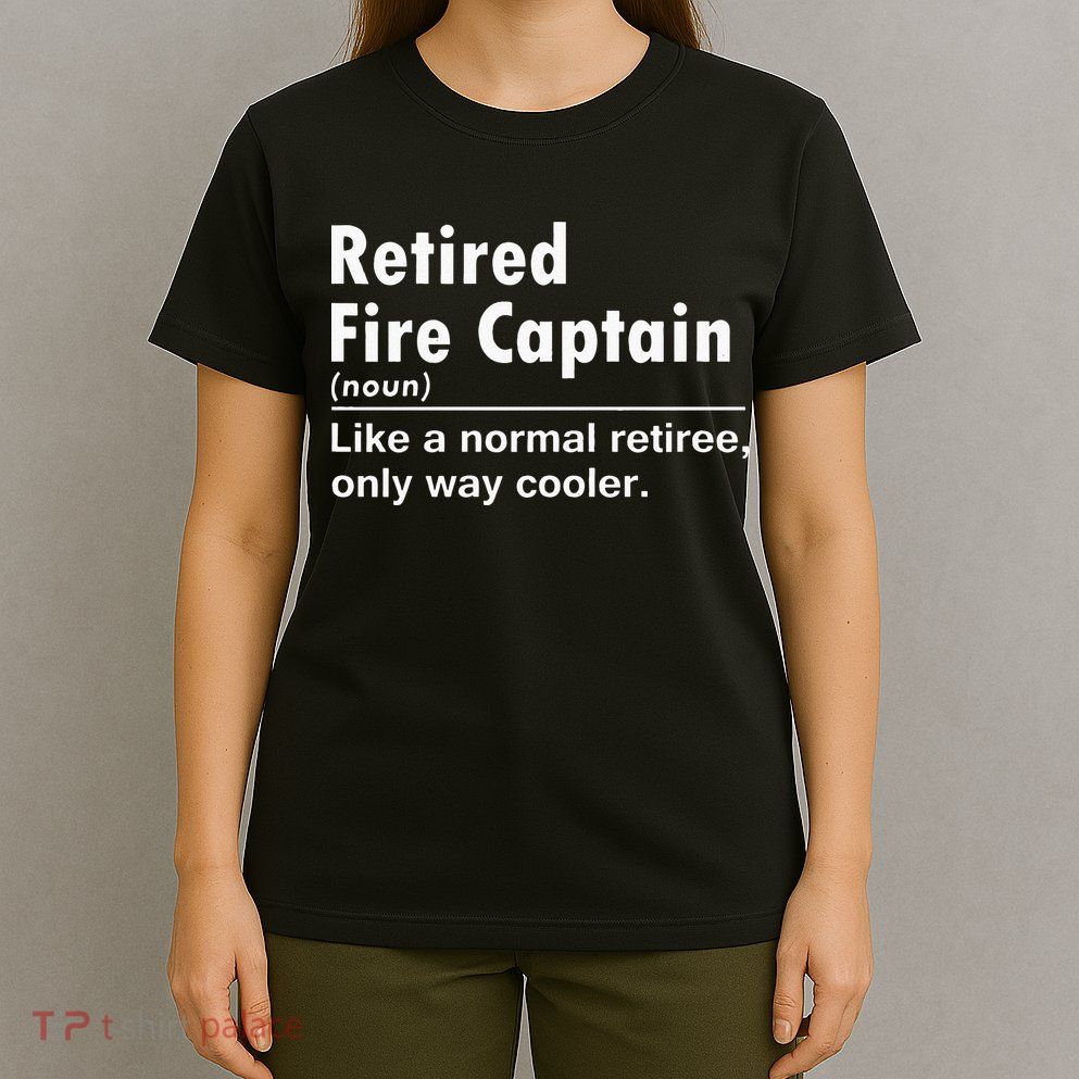 Retired Firefighter Fire Captain Chief Funny Definition T-Shirt