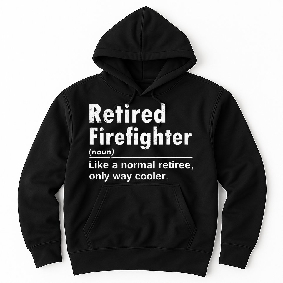 Retired Firefighter Funny Definition Of Retirement Fireman Hoodie