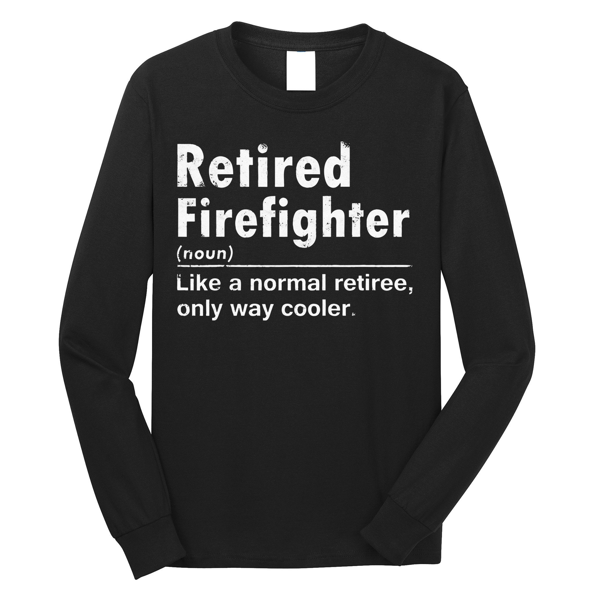 Retired Firefighter Funny Definition Of Retirement Fireman Long Sleeve Shirt