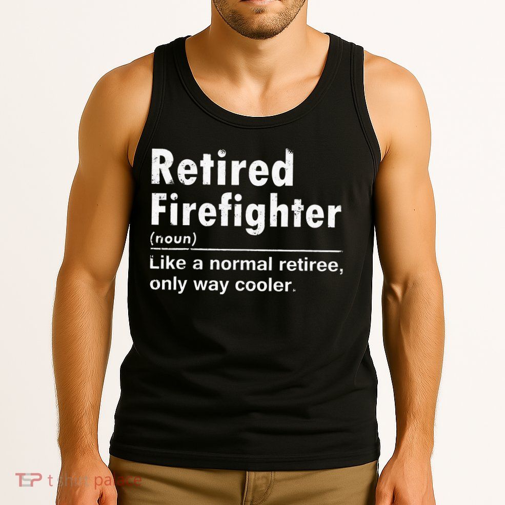 Retired Firefighter Funny Definition Of Retirement Fireman Tank Top