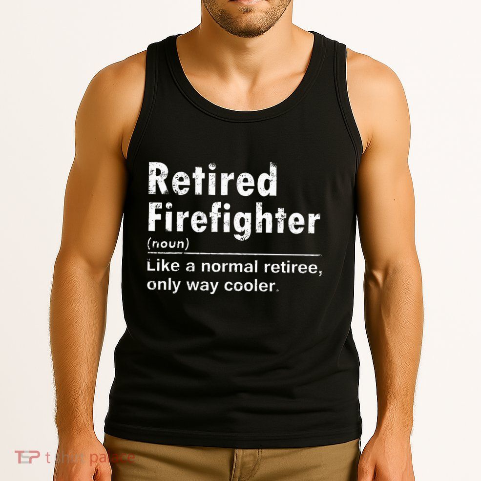 Retired Firefighter Funny Definition Of Retirement Fireman Tank Top