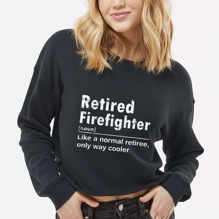 Retired Firefighter Funny Definition Of Retirement Fireman Cropped Pullover Crew
