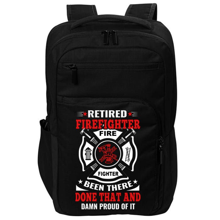 Retired Firefighter Fire Fighter Been There Done That And Damn Proud Of It Impact Tech Backpack