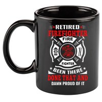 Retired Firefighter Fire Fighter Been There Done That And Damn Proud Of It 11oz C Handle Ceramic Mug