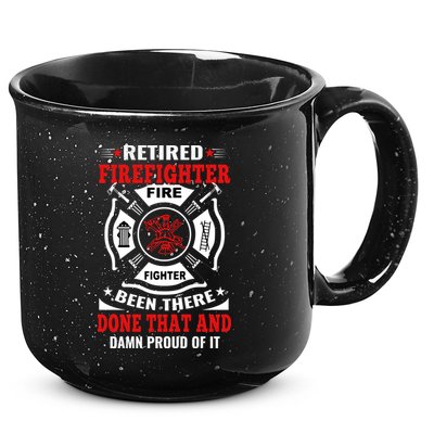 Retired Firefighter Fire Fighter Been There Done That And Damn Proud Of It 15oz Campfire Ceramic Mug