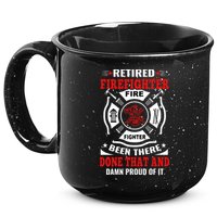 Retired Firefighter Fire Fighter Been There Done That And Damn Proud Of It 15oz Campfire Ceramic Mug