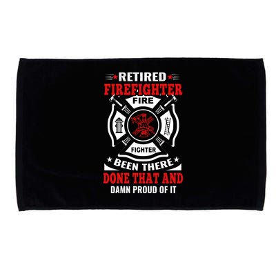 Retired Firefighter Fire Fighter Been There Done That And Damn Proud Of It Microfiber Hand Towel