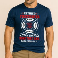 Retired Firefighter Fire Fighter Been There Done That And Damn Proud Of It Performance Shirt