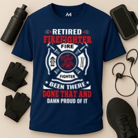 Retired Firefighter Fire Fighter Been There Done That And Damn Proud Of It Performance Shirt