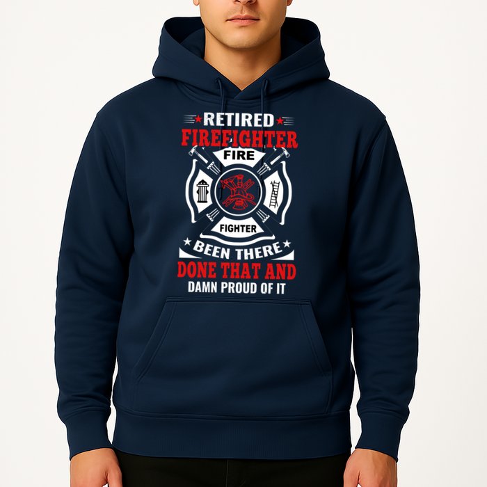 Retired Firefighter Fire Fighter Been There Done That And Damn Proud Of It Hoodie