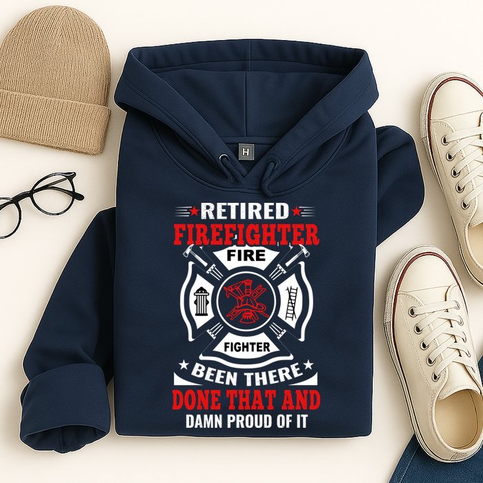 Retired Firefighter Fire Fighter Been There Done That And Damn Proud Of It Hoodie