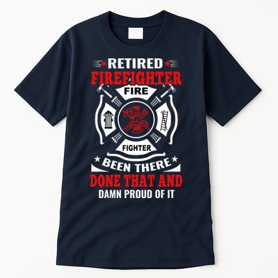 Retired Firefighter Fire Fighter Been There Done That And Damn Proud Of It Tall T-Shirt