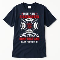 Retired Firefighter Fire Fighter Been There Done That And Damn Proud Of It Tall T-Shirt