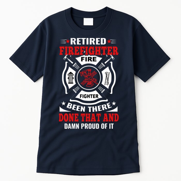 Retired Firefighter Fire Fighter Been There Done That And Damn Proud Of It Tall T-Shirt