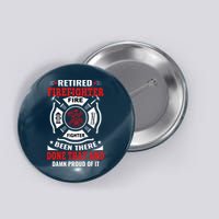 Retired Firefighter Fire Fighter Been There Done That And Damn Proud Of It Button