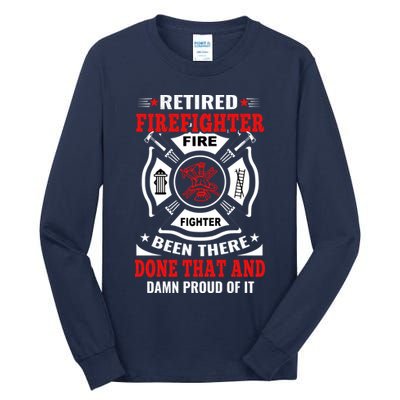 Retired Firefighter Fire Fighter Been There Done That And Damn Proud Of It Tall Long Sleeve T-Shirt