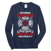 Retired Firefighter Fire Fighter Been There Done That And Damn Proud Of It Tall Long Sleeve T-Shirt