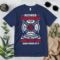 Retired Firefighter Fire Fighter Been There Done That And Damn Proud Of It Premium T-Shirt