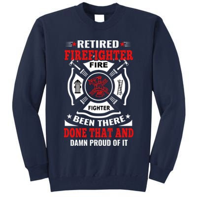 Retired Firefighter Fire Fighter Been There Done That And Damn Proud Of It Tall Sweatshirt