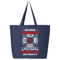 Retired Firefighter Fire Fighter Been There Done That And Damn Proud Of It 25L Jumbo Tote