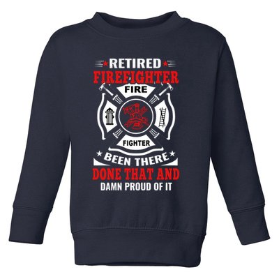 Retired Firefighter Fire Fighter Been There Done That And Damn Proud Of It Toddler Sweatshirt