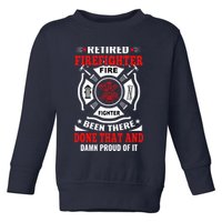 Retired Firefighter Fire Fighter Been There Done That And Damn Proud Of It Toddler Sweatshirt