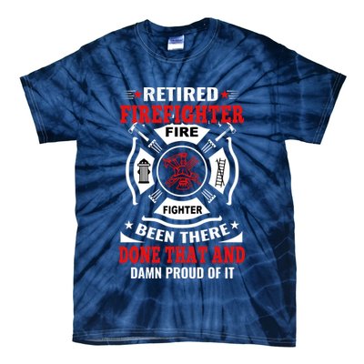 Retired Firefighter Fire Fighter Been There Done That And Damn Proud Of It Tie-Dye T-Shirt