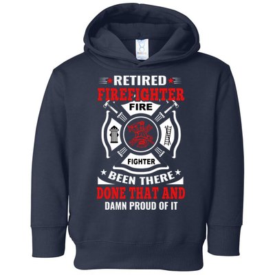 Retired Firefighter Fire Fighter Been There Done That And Damn Proud Of It Toddler Hoodie