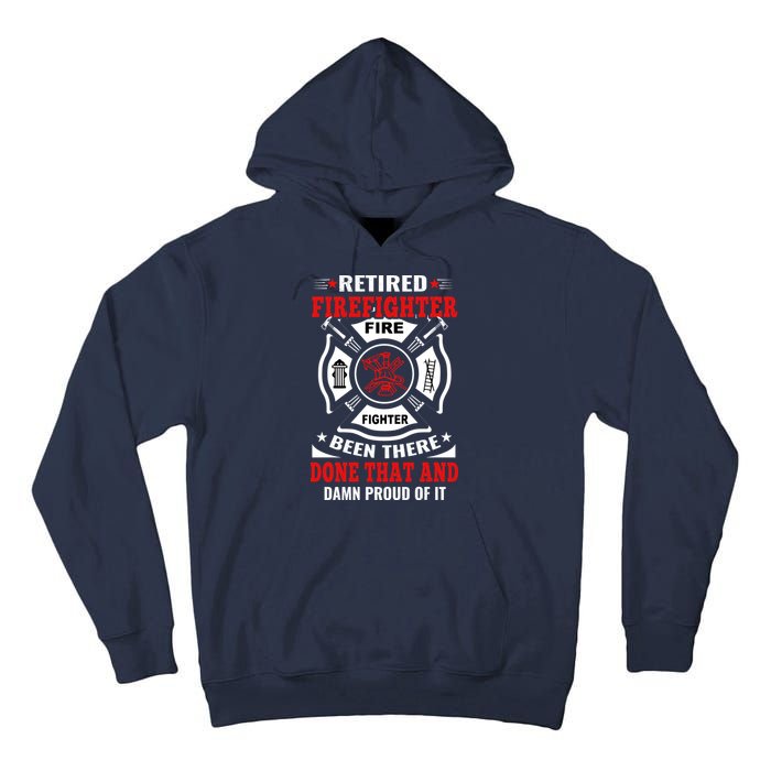 Retired Firefighter Fire Fighter Been There Done That And Damn Proud Of It Tall Hoodie