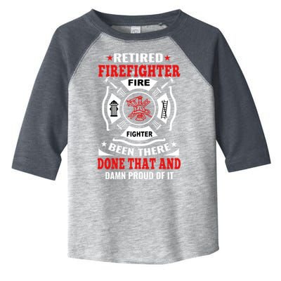 Retired Firefighter Fire Fighter Been There Done That And Damn Proud Of It Toddler Fine Jersey T-Shirt